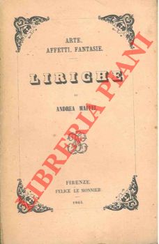 MAFFEI Andrea - - Arte, affetti, fantasie. Liriche.