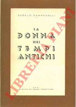 CAMPANELLI Angelo - - La donna nei tempi antichi.