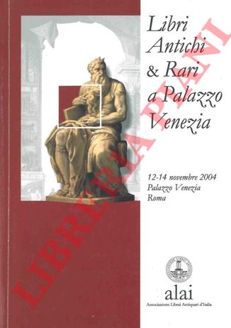 ALAI - - Libri antichi e rari a Palazzo  Venezia. 12-14 novembre 2004.