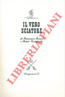 FREUND Francesco - CAMPIOTTI Fulvio - - Il vero sciatore.