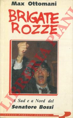 OTTOMANI Max - - Brigate rozze. A sud a nord del Senatore Bossi.