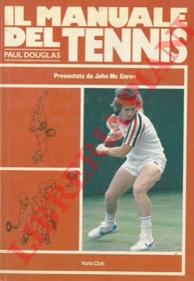 DOUGLAS Paul - - Il manuale del tennis. Presentazione di John McEnroe.
