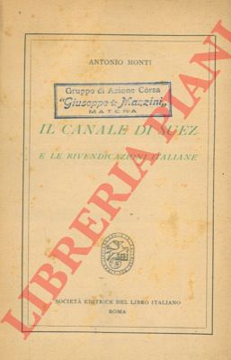 MONTI Antonio - - Il Canale di Suez e le rivendicazioni italiane.