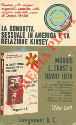 ERNST Morris L. - LOTH David - - La condotta sessuale in America e la relazione Kinsey.