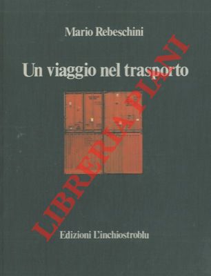 REBESCHINI Mario - - Un viaggio nel trasporto.