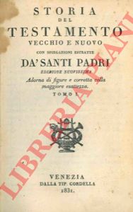 - - Storia del Testamento Vecchio e Nuovo con spiegazioni estratte d Santi Padri.