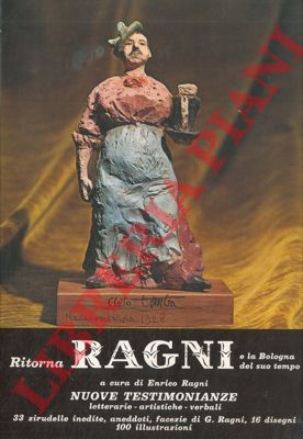 (RAGNI Enrico) - - Ragni. Una figura popolare della vecchia Bologna (1869-1919). Nuove testimonianze nei ricordi di chi lo conobbe di persona o di fama.