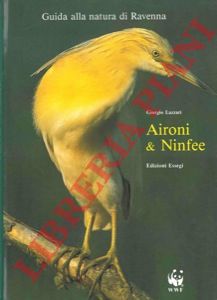 LAZZARI Giorgio - - Aironi & ninfee. Guida alla natura di Ravenna.