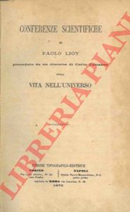 LIOY Paolo - - Conferenze scientifiche. Precedute da un discorso di Carlo Cattaneo sulla vita nell'universo.