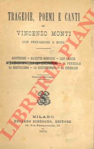 MONTI Vincenzo - - Tragedie poemi e canti.