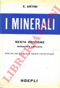 ARTINI E(ttore) - - I minerali. Sesta edizione riveduta e ampliata.