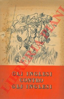 - - Gli inglesi contro gli inglesi. Giudizi e critiche dei maggiori scrittori inglesi.