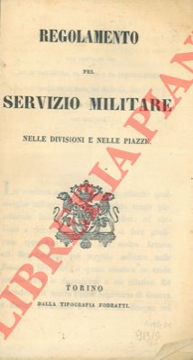 - - Regolamento pel servizio militare nelle divisioni e nelle piazze.