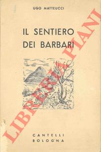 MATTEUCCI Ugo - - Il sentiero dei barbari.