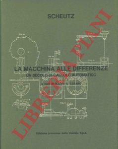 (LOSANO Mario G. ) - - Scheutz. La macchina alle differenze. Un secolo di calcolo automatico.