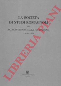 - - La Societ di Studi Romagnoli nel quarantennio dalla fondazione 1949 - 1989.