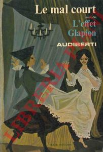 AUDIBERTI Jacques - - Le mal court suivi de L'effet Glapion.
