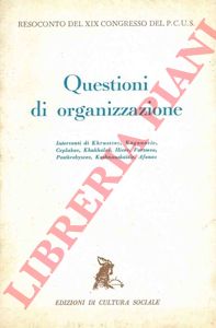 - - Questioni di organizzazione. Resoconto del XIX congresso del P.C.U.S.