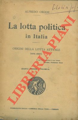 ORIANI Alfredo - - La lotta politica in Italia. Origini della lotta attuale (476-1887). Pref. di G. Gentile. Vol. III.