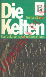 HERM Gerhard - - Die Kelten. Das Volk, das aus dem Dunkel kam.