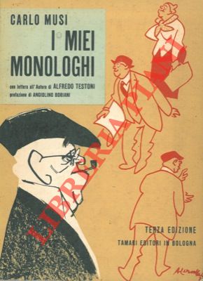 MUSI Carlo - - I miei monologhi in dialettto bolognese. Con lettera all'Autore di Alfredo Testoni. Prefazione di Angiolino Boriani. Terza edizione.