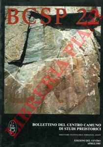 - - BCSP 22. Periodico internazionale di arte preistorica e primitiva. Bollettino del Centro Camuno di Studi Preistorici.