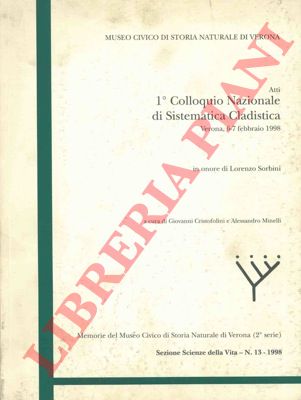 (CRISTOFOLINI Giovanni - MINELLI Alessandro) - - Atti. 1 Colloquio Nazionale di Sistematica Cladistica. Verona 6-7 febbraio 1998. In onore di Lorenzo Sorbini.