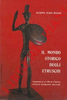 BIANCHI Giuseppe Mario - - Il mondo storico degli Etruschi.