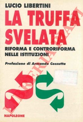 LIBERTINI Lucio - - La truffa svelata. Riforma e controriforma nelle istituzioni.