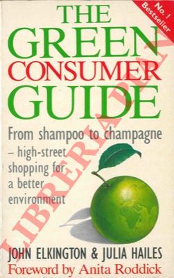 ELKINGTON John - HAILES Julia - - The green consumer guide.From shampoo to champagne. High-street shopping for a better environment.