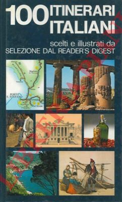 - - Cento itinerari italiani. Scelti e illustrati da Selezione del Reader's Digest.