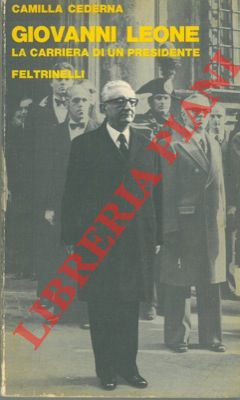 CEDERNA Camilla - - Giovanni Leone. La carriera di un presidente.