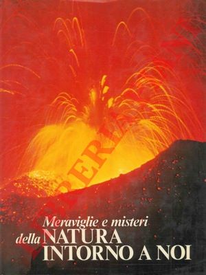 - - Meraviglie e misteri della natura intorno a noi.