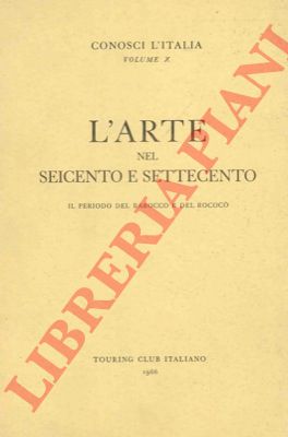 - - L'arte nel Seicento e Settecento. Il periodo del Barocco e del Rococ.