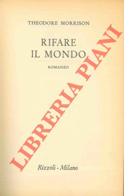 MORRISON Theodore - - Rifare il mondo.