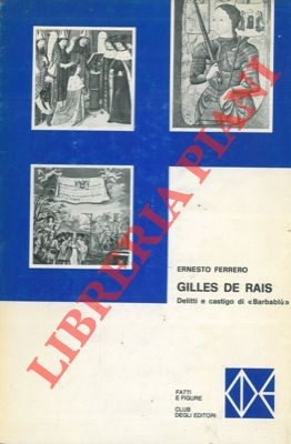 FERRERO Ernesto - - Gilles de Rais. Delitti e castigo di 