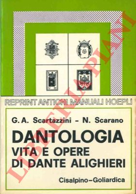 SCARTAZZINI G.A. - SCARANO N. - - Dantologia. Vita ed opere di Dante Alighieri. Terza edizioni con ritocchi e giunte di N. Scarano.