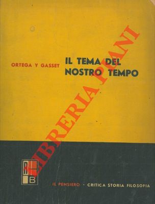 ORTEGA Y GASSET - - Il tema del nostro tempo.