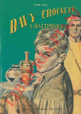 HILL Tom - - Davy Crockett a Baltimora.