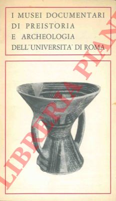 - - I musei documentari di preistoria e archeologia dell'Universit di Roma.
