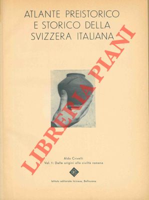 CRIVELLI Aldo - - Atlante preistorico e storico della Svizzera italiana.