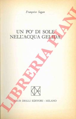 SAGAN Francoise - - Un po' di sole nell'acqua gelida.