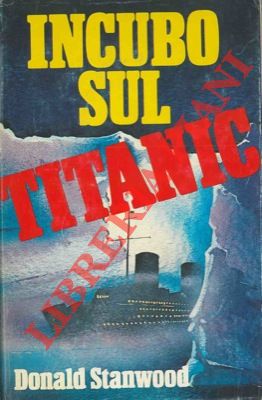 STANWOOD Donald - - Incubo sul Titanic.