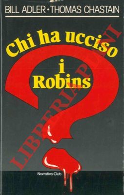 ADLER Bill - CHASTAIN Thomas - - Chi ha ucciso i Robins?