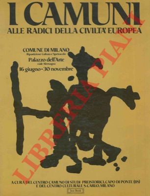 - - I Camuni. Alle radici della civilt europea. Palazzo dell' Arte. 16 giugno-30 novembre.