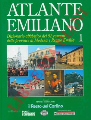 (TEDESCHINI Mauro) - - Atlante emiliano. Dizionario alfabetico dei 92 comuni delle province di Modena e Reggio Emilia. 1