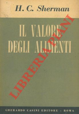 SHERMAN H.C. - - Il valore degli alimenti.