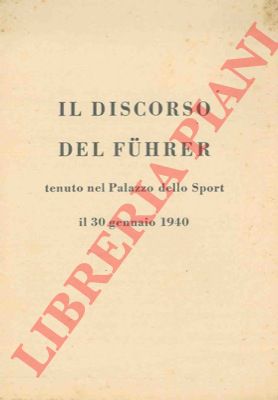HITLER Adolf - - Il discorso del Fuhrer tenuto nel Palazzo dello Sport il 30 gennaio 1940.