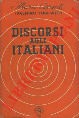 CORRENTI Mario (Palmiro Togliatti) - - Discorso agli italiani.