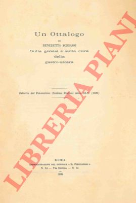 SCHIASSI Benedetto - - Un ottalogo di Benedetto Schiassi . Sulla genesi e sulla cura della gastro-ulcera.